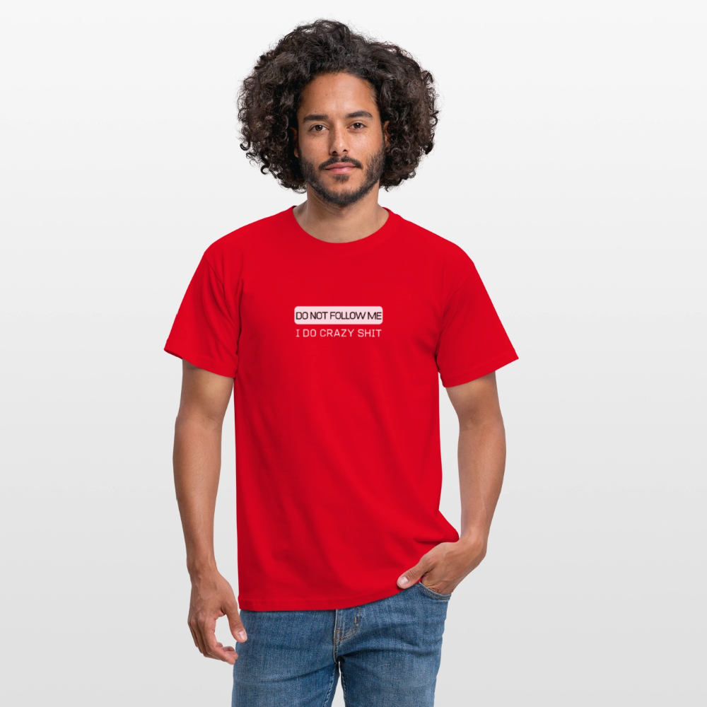 DO NOT FOLLOW ME - I DO CRAZY SHIT - Men/ Männer T-Shirt - Rot