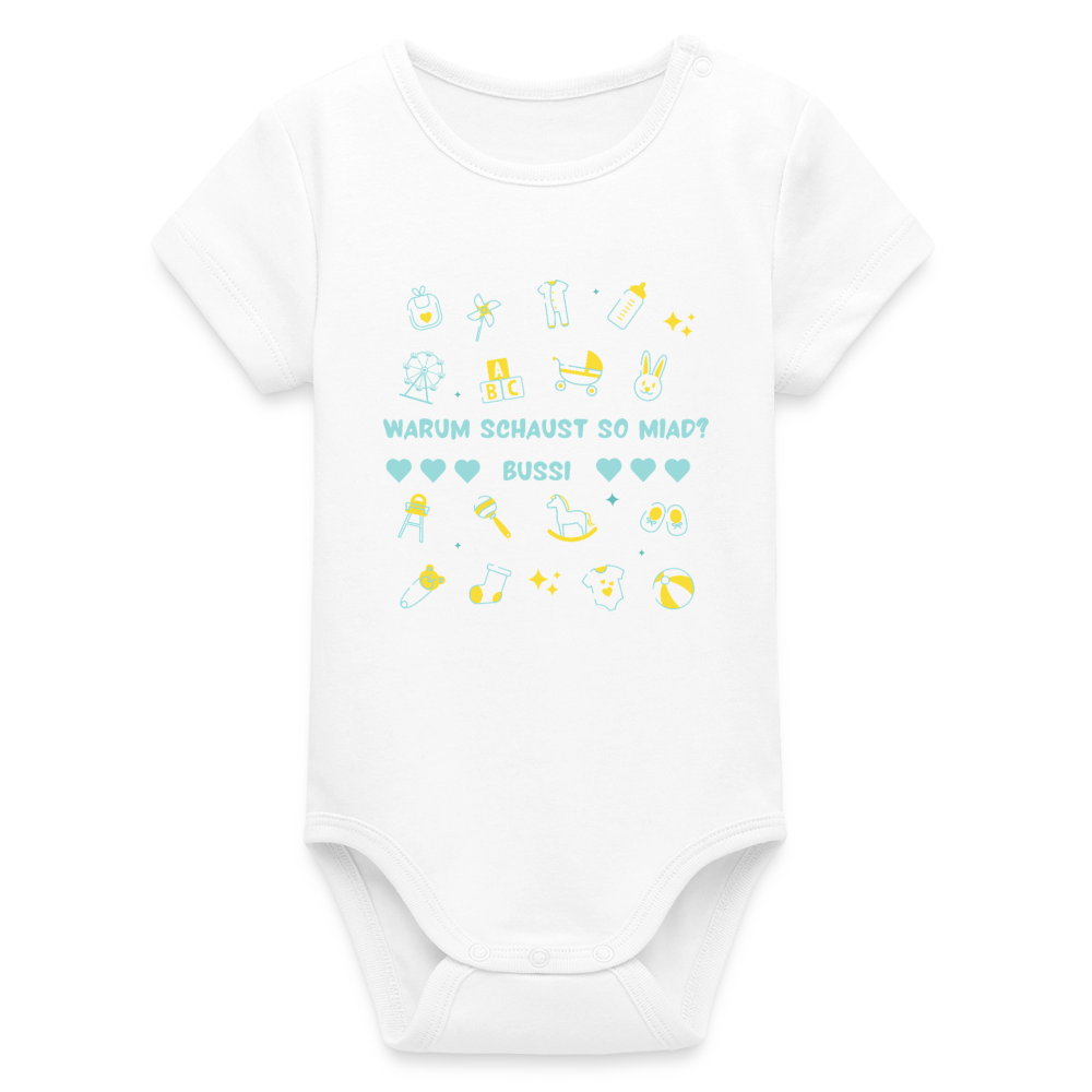Warum schaust so miad? Bussi, Bio Baby-Body (kurzarm) - Weiß