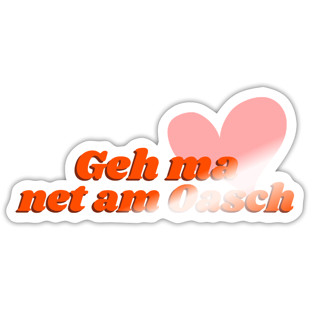 Geh ma net am Oasch - Pickerl (Sticker) - Weiß glänzend