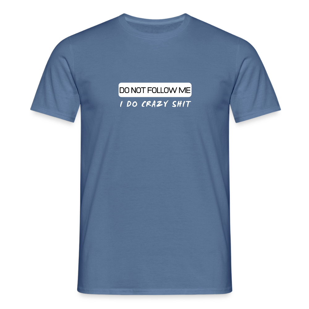 DO NOT FOLLOW ME - I DO CRAZY SHIT - Men/ Männer T-Shirt - Taubenblau 