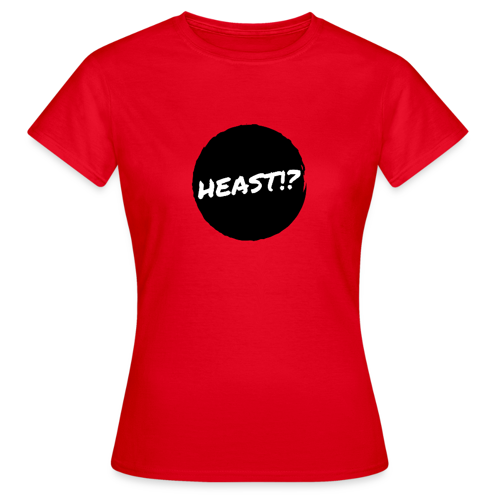 Heast!? (dt. Hörst du?!), Frauen T-Shirt - Rot