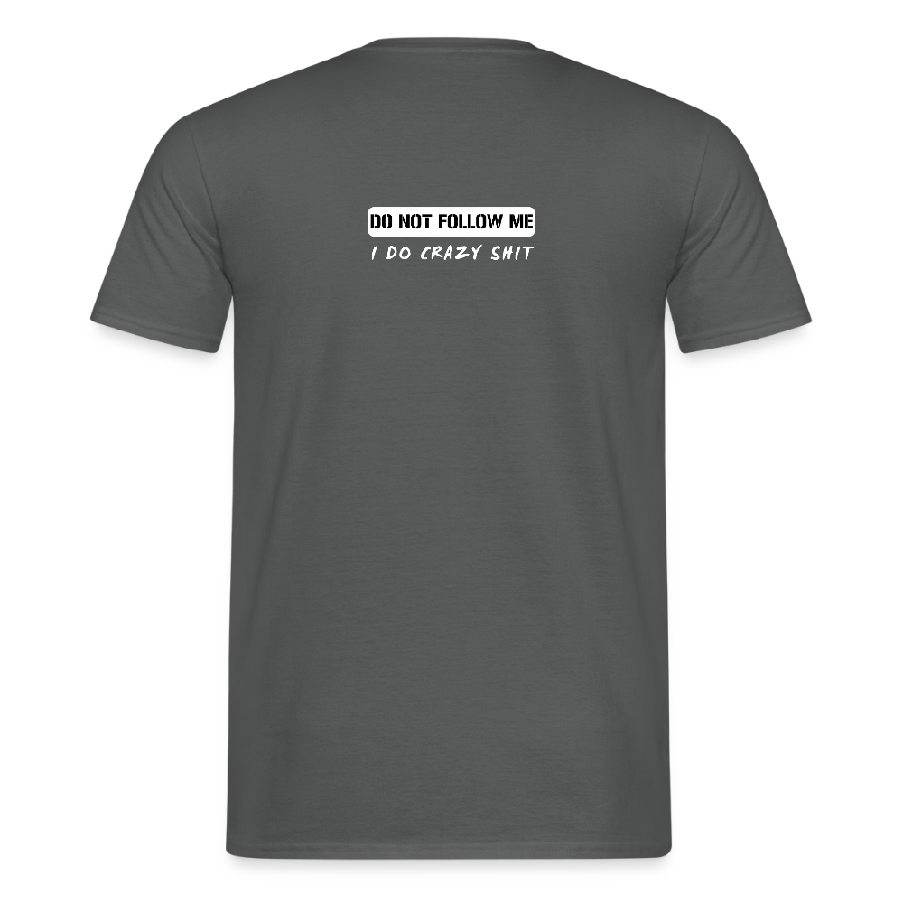 DO NOT FOLLOW ME - I DO CRAZY SHIT BACK - Men/ Männer T-Shirt - Anthrazit