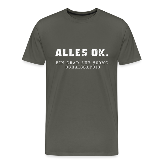 Alles Ok. Bin grad auf 500mg SCHAISSAFOIS, Männer T-Shirt - Asphalt