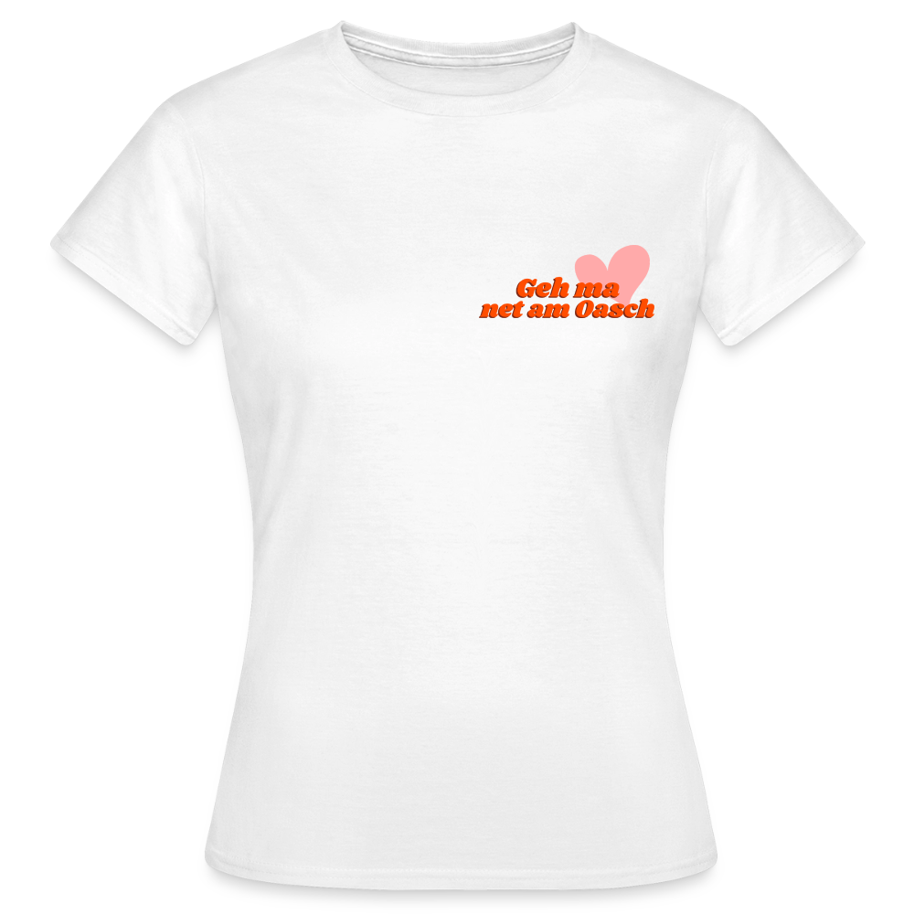 Geh ma net am Oasch, Frauen T-Shirt - Weiß