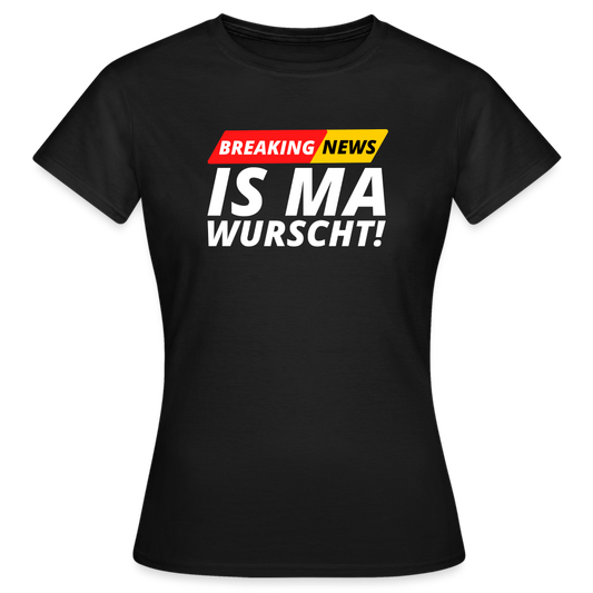 Breaking News: IS MA WURSCHT! Frauen T-Shirt - Schwarz