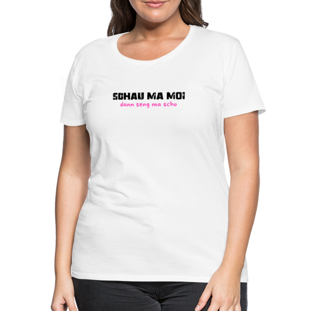 Schau ma moi - dann seng ma scho ;-)  Frauen Premium T-Shirt - Weiß