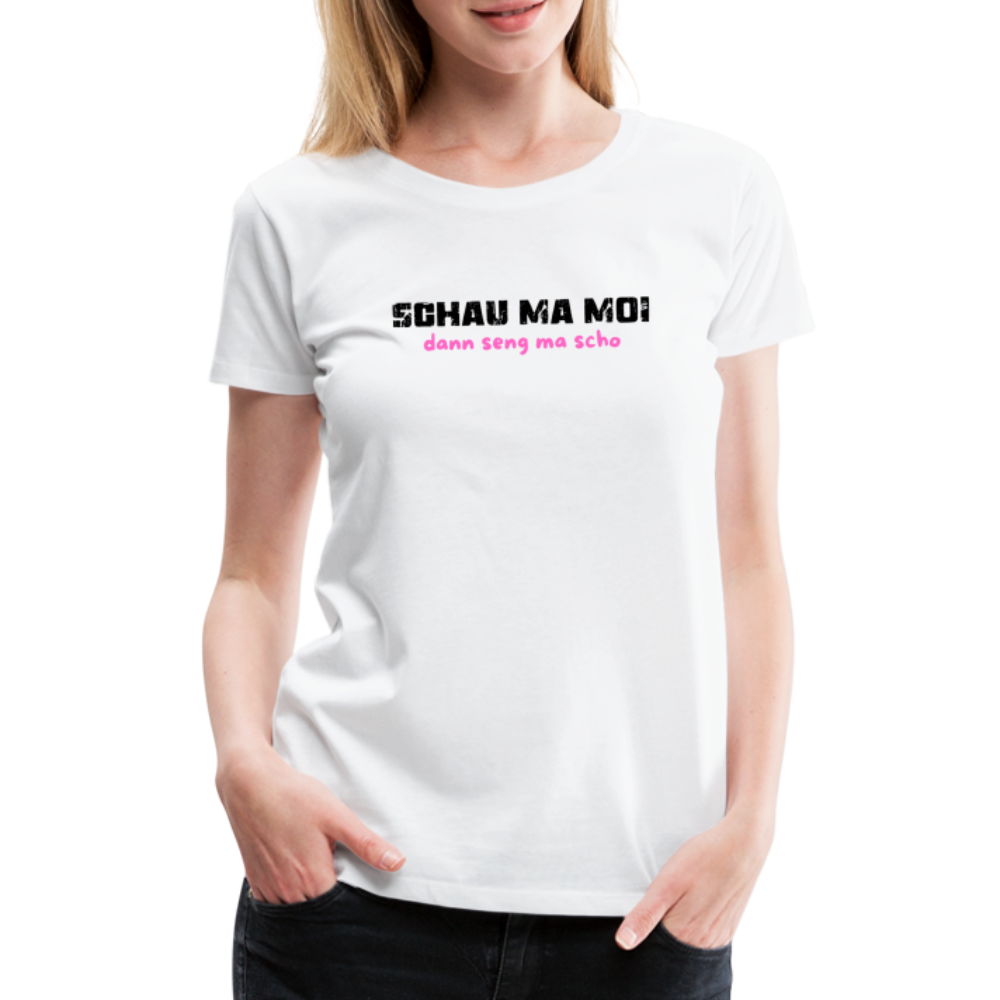 Schau ma moi - dann seng ma scho ;-)  Frauen Premium T-Shirt - Weiß