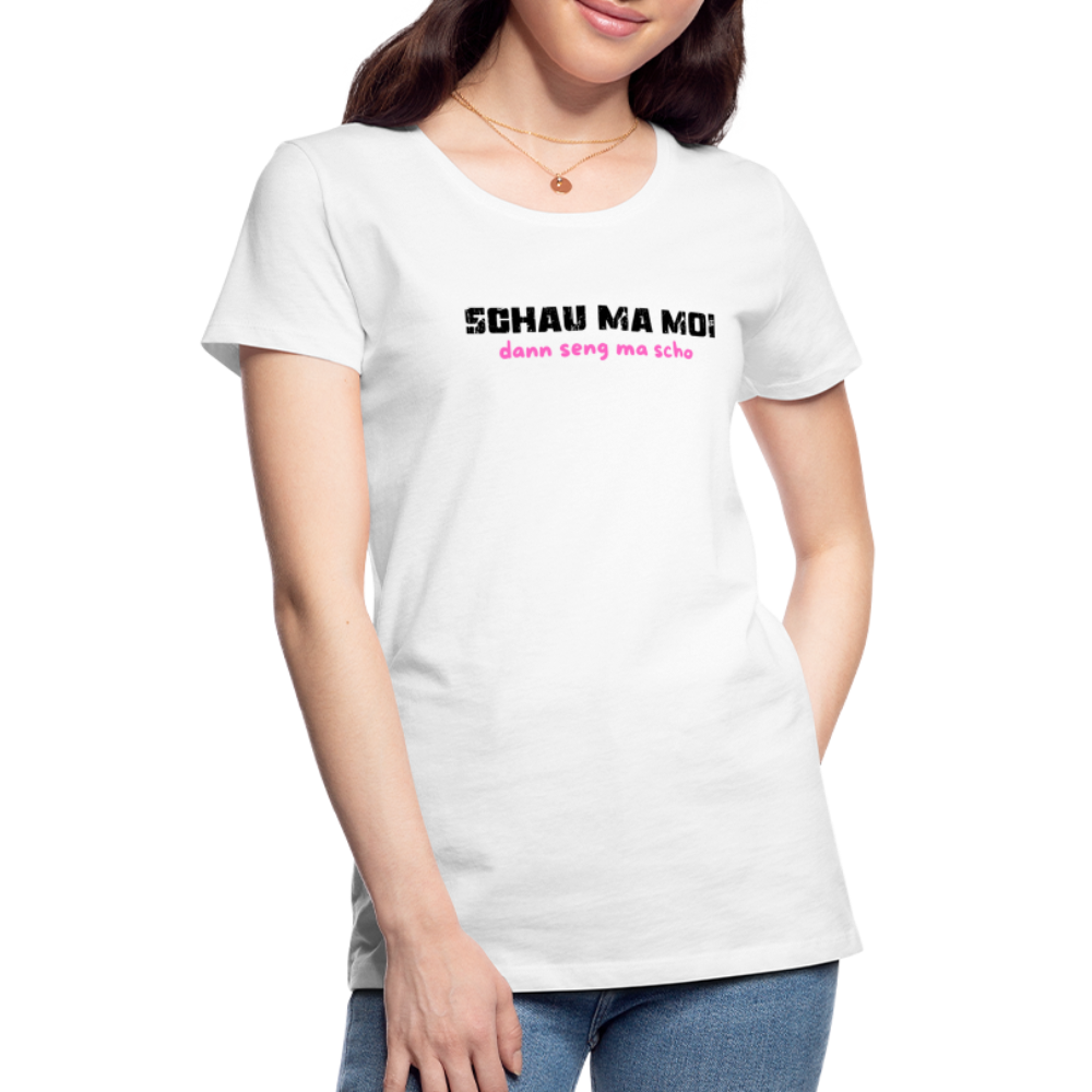 Schau ma moi - dann seng ma scho ;-)  Frauen Premium T-Shirt - Weiß