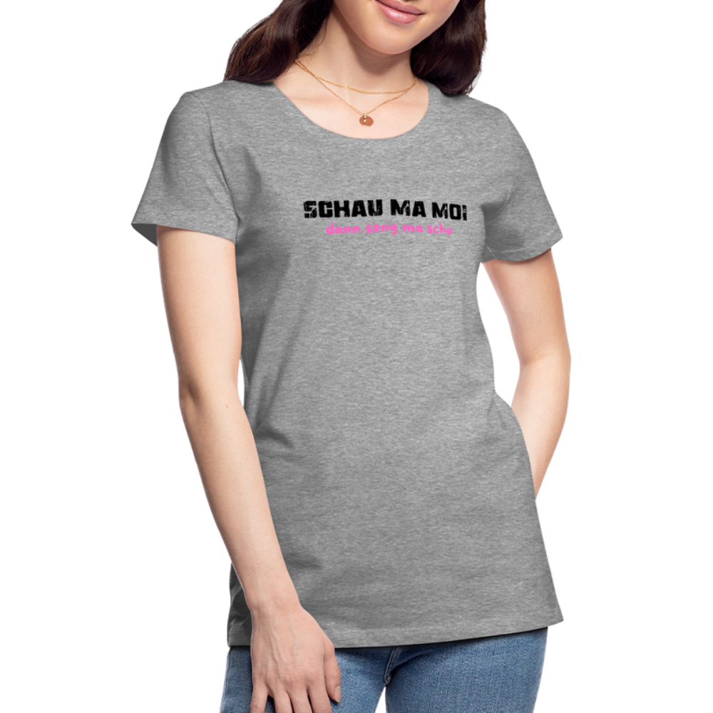 Schau ma moi - dann seng ma scho ;-)  Frauen Premium T-Shirt - Grau meliert