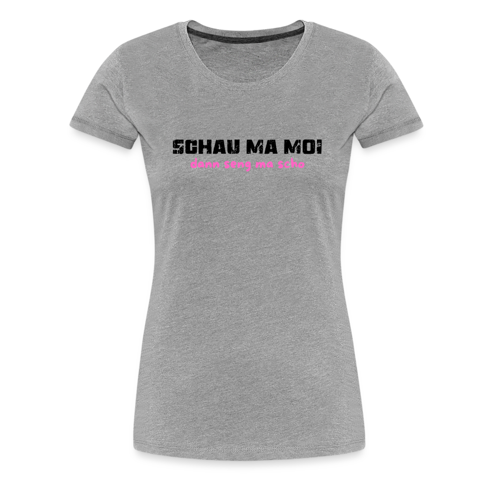 Schau ma moi - dann seng ma scho ;-)  Frauen Premium T-Shirt - Grau meliert