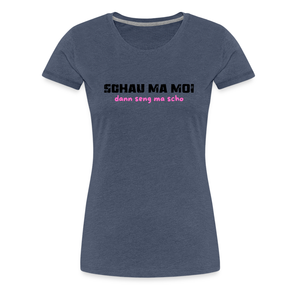 Schau ma moi - dann seng ma scho ;-)  Frauen Premium T-Shirt - Blau meliert