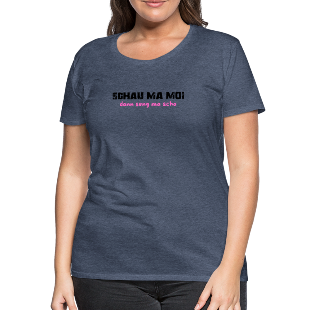 Schau ma moi - dann seng ma scho ;-)  Frauen Premium T-Shirt - Blau meliert